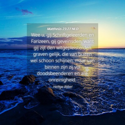 Picture 04 - Mattheüs 23:27 NLD - Wee u, gij Schriftgeleerden en Farizeen, gij - Bible Verse Picture