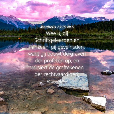 Picture 04 - Mattheüs 23:29 NLD - Wee u, gij Schriftgeleerden en Farizeen, gij - Bible Verse Picture