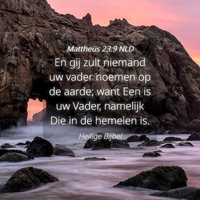Picture 04 - Mattheüs 23:9 NLD - En gij zult niemand uw vader noemen op de aarde; - Bible Verse Picture