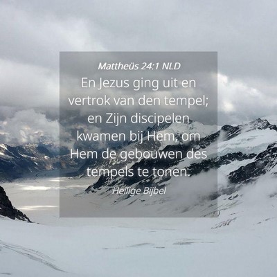 Picture 04 - Mattheüs 24:1 NLD - En Jezus ging uit en vertrok van den tempel; en - Bible Verse Picture
