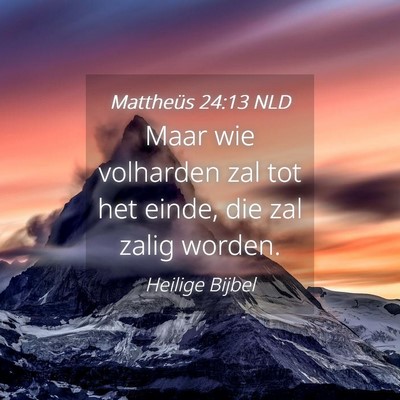 Picture 04 - Mattheüs 24:13 NLD - Maar wie volharden zal tot het einde, die zal - Bible Verse Picture