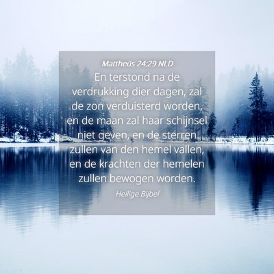 Picture 04 - Mattheüs 24:29 NLD - En terstond na de verdrukking dier dagen, zal de - Bible Verse Picture