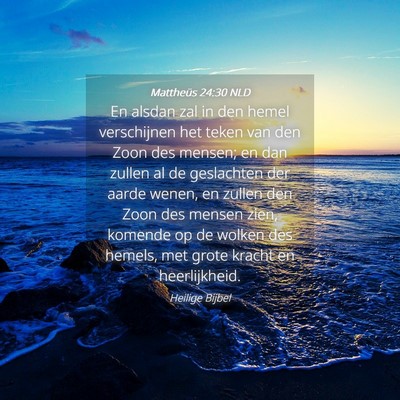 Picture 04 - Mattheüs 24:30 NLD - En alsdan zal in den hemel verschijnen het teken - Bible Verse Picture