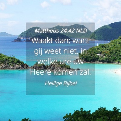 Picture 04 - Mattheüs 24:42 NLD - Waakt dan; want gij weet niet, in welke ure uw - Bible Verse Picture