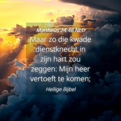 Picture 04 - Mattheüs 24:48 NLD - Maar zo die kwade dienstknecht in zijn hart zou - Bible Verse Picture
