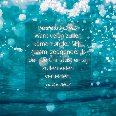 Picture 04 - Mattheüs 24:5 NLD - Want velen zullen komen onder Mijn Naam, - Bible Verse Picture