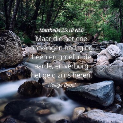 Picture 04 - Mattheüs 25:18 NLD - Maar die het ene ontvangen had, ging heen en - Bible Verse Picture