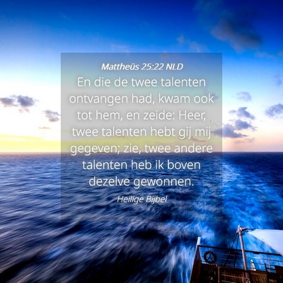 Picture 04 - Mattheüs 25:22 NLD - En die de twee talenten ontvangen had, kwam ook - Bible Verse Picture