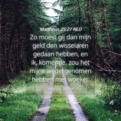 Picture 04 - Mattheüs 25:27 NLD - Zo moest gij dan mijn geld den wisselaren gedaan - Bible Verse Picture
