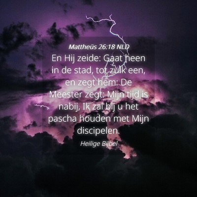 Picture 04 - Mattheüs 26:18 NLD - En Hij zeide: Gaat heen in de stad, tot zulk een, - Bible Verse Picture