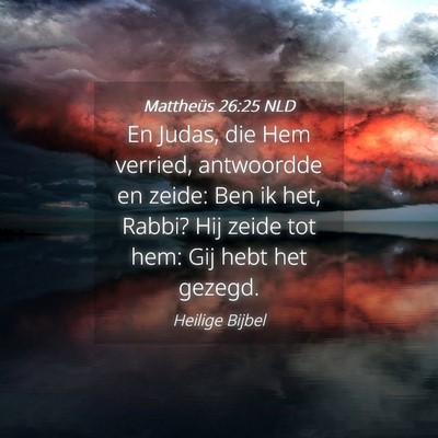 Picture 04 - Mattheüs 26:25 NLD - En Judas, die Hem verried, antwoordde en zeide: - Bible Verse Picture