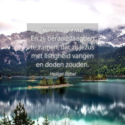 Picture 04 - Mattheüs 26:4 NLD - En zij beraadslaagden te zamen, dat zij Jezus met - Bible Verse Picture