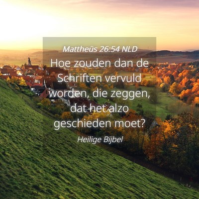 Picture 04 - Mattheüs 26:54 NLD - Hoe zouden dan de Schriften vervuld worden, die - Bible Verse Picture