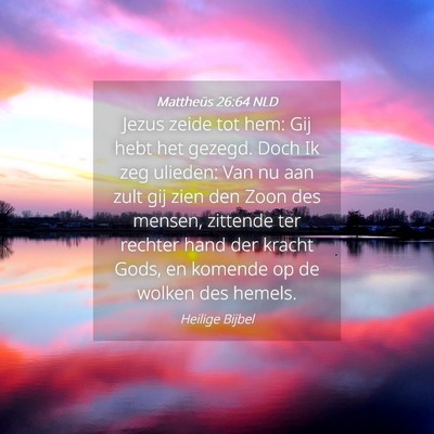 Picture 04 - Mattheüs 26:64 NLD - Jezus zeide tot hem: Gij hebt het gezegd. Doch Ik - Bible Verse Picture