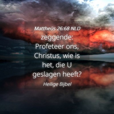 Picture 04 - Mattheüs 26:68 NLD - zeggende: Profeteer ons, Christus, wie is het, - Bible Verse Picture