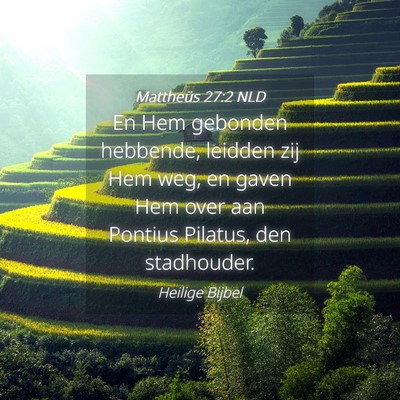 Picture 04 - Mattheüs 27:2 NLD - En Hem gebonden hebbende, leidden zij Hem weg, en - Bible Verse Picture