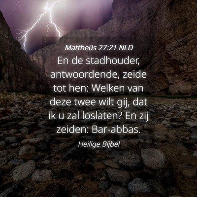 Picture 04 - Mattheüs 27:21 NLD - En de stadhouder, antwoordende, zeide tot hen: - Bible Verse Picture