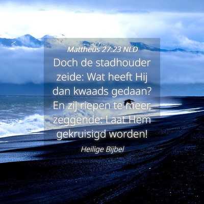Picture 04 - Mattheüs 27:23 NLD - Doch de stadhouder zeide: Wat heeft Hij dan - Bible Verse Picture