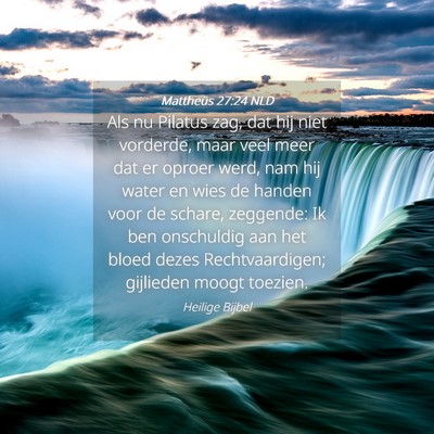 Picture 04 - Mattheüs 27:24 NLD - Als nu Pilatus zag, dat hij niet vorderde, maar - Bible Verse Picture