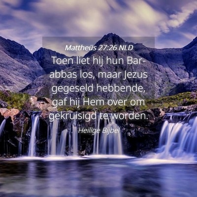 Picture 04 - Mattheüs 27:26 NLD - Toen liet hij hun Bar-abbas los, maar Jezus - Bible Verse Picture