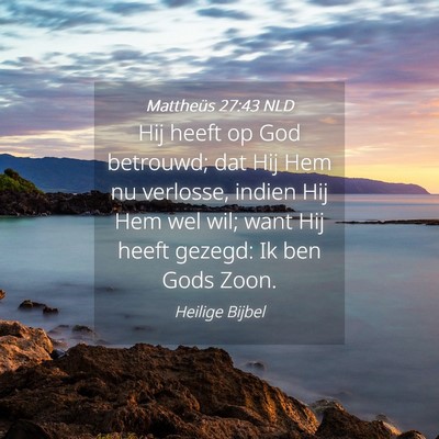 Picture 04 - Mattheüs 27:43 NLD - Hij heeft op God betrouwd; dat Hij Hem nu - Bible Verse Picture