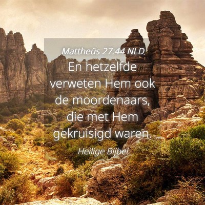 Picture 04 - Mattheüs 27:44 NLD - En hetzelfde verweten Hem ook de moordenaars, die - Bible Verse Picture