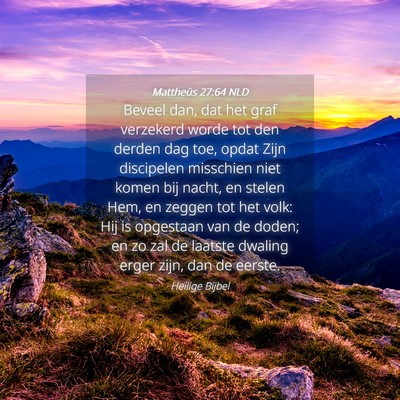Picture 04 - Mattheüs 27:64 NLD - Beveel dan, dat het graf verzekerd worde tot den - Bible Verse Picture