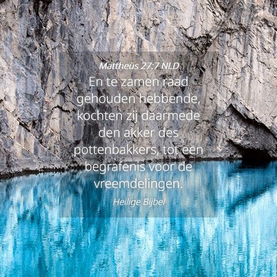 Picture 04 - Mattheüs 27:7 NLD - En te zamen raad gehouden hebbende, kochten zij - Bible Verse Picture