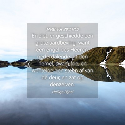 Picture 04 - Mattheüs 28:2 NLD - En ziet, er geschiedde een grote aardbeving; want - Bible Verse Picture