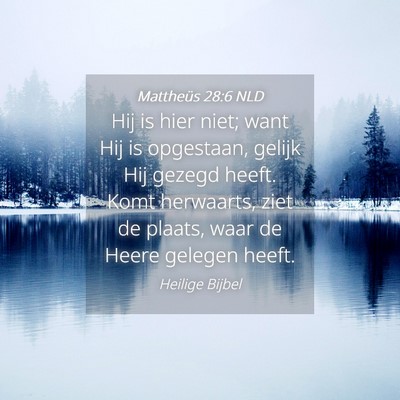 Picture 04 - Mattheüs 28:6 NLD - Hij is hier niet; want Hij is opgestaan, gelijk - Bible Verse Picture
