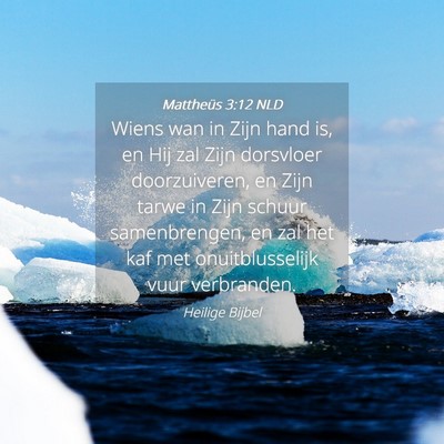 Picture 04 - Mattheüs 3:12 NLD - Wiens wan in Zijn hand is, en Hij zal Zijn - Bible Verse Picture
