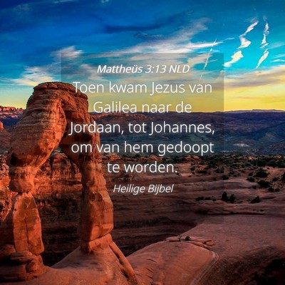 Picture 04 - Mattheüs 3:13 NLD - Toen kwam Jezus van Galilea naar de Jordaan, tot - Bible Verse Picture