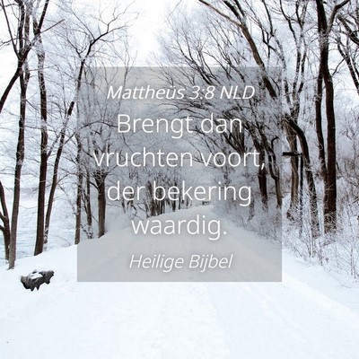 Picture 04 - Mattheüs 3:8 NLD - Brengt dan vruchten voort, der bekering - Bible Verse Picture