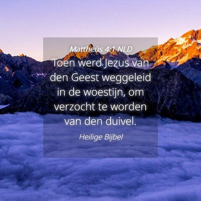 Picture 04 - Mattheüs 4:1 NLD - Toen werd Jezus van den Geest weggeleid in de - Bible Verse Picture