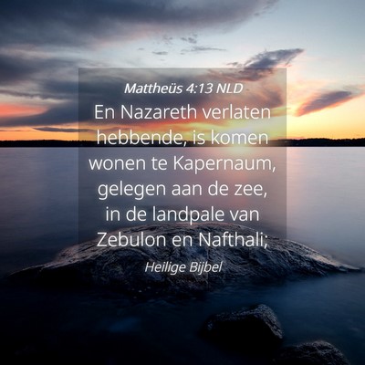 Picture 04 - Mattheüs 4:13 NLD - En Nazareth verlaten hebbende, is komen wonen te - Bible Verse Picture