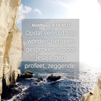 Picture 04 - Mattheüs 4:14 NLD - Opdat vervuld zou worden, hetgeen gesproken is - Bible Verse Picture