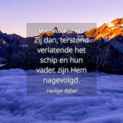 Picture 04 - Mattheüs 4:22 NLD - Zij dan, terstond verlatende het schip en hun - Bible Verse Picture
