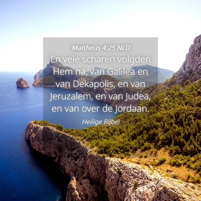 Picture 04 - Mattheüs 4:25 NLD - En vele scharen volgden Hem na, van Galilea en - Bible Verse Picture