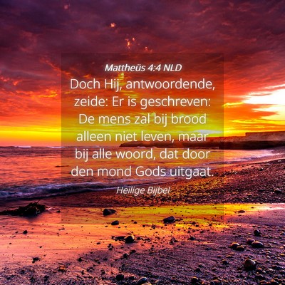 Picture 04 - Mattheüs 4:4 NLD - Doch Hij, antwoordende, zeide: Er is geschreven: - Bible Verse Picture