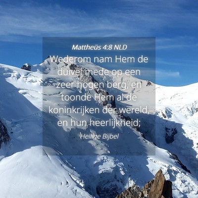 Picture 04 - Mattheüs 4:8 NLD - Wederom nam Hem de duivel mede op een zeer hogen - Bible Verse Picture