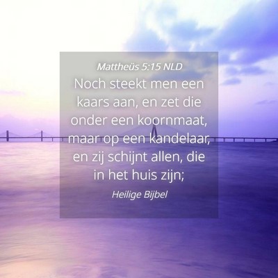 Picture 04 - Mattheüs 5:15 NLD - Noch steekt men een kaars aan, en zet die onder - Bible Verse Picture