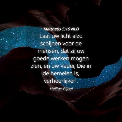 Picture 04 - Mattheüs 5:16 NLD - Laat uw licht alzo schijnen voor de mensen, dat - Bible Verse Picture