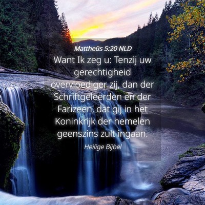 Picture 04 - Mattheüs 5:20 NLD - Want Ik zeg u: Tenzij uw gerechtigheid - Bible Verse Picture