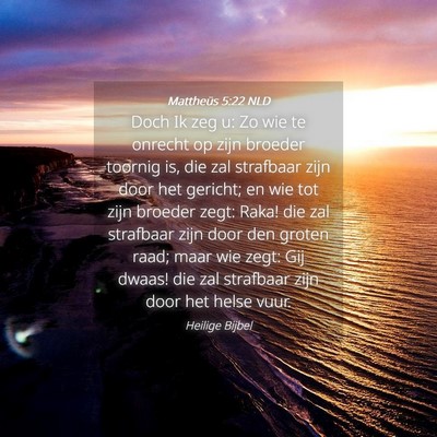 Picture 04 - Mattheüs 5:22 NLD - Doch Ik zeg u: Zo wie te onrecht op zijn broeder - Bible Verse Picture