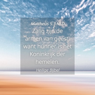 Picture 04 - Mattheüs 5:3 NLD - Zalig zijn de armen van geest; want hunner is het - Bible Verse Picture