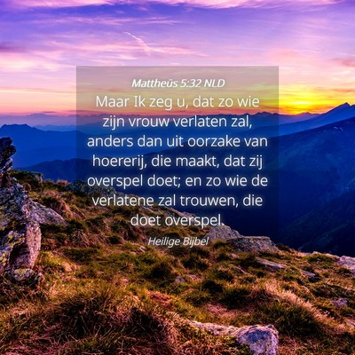 Picture 04 - Mattheüs 5:32 NLD - Maar Ik zeg u, dat zo wie zijn vrouw verlaten - Bible Verse Picture