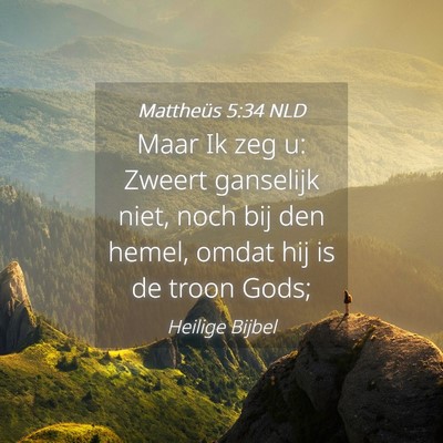 Picture 04 - Mattheüs 5:34 NLD - Maar Ik zeg u: Zweert ganselijk niet, noch bij - Bible Verse Picture