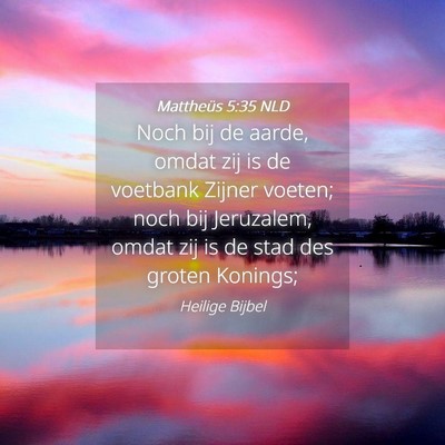 Picture 04 - Mattheüs 5:35 NLD - Noch bij de aarde, omdat zij is de voetbank - Bible Verse Picture