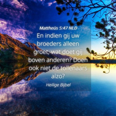 Picture 04 - Mattheüs 5:47 NLD - En indien gij uw broeders alleen groet, wat doet - Bible Verse Picture