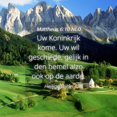 Picture 04 - Mattheüs 6:10 NLD - Uw Koninkrijk kome. Uw wil geschiede, gelijk in - Bible Verse Picture